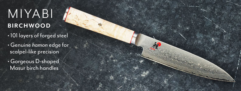 Miyabi Birchwood 101 layers of forged steel, genuine hamon edge for scalpel-like precision, gorgeous D-shaped Masur birch handles.