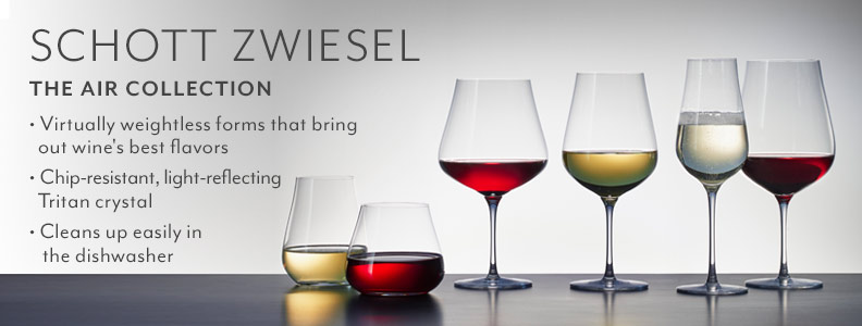 Schott Zwiesel the Air Collection. Virtually weightless forms that bring out wine's best flavors. Chip-resistant, light-reflecting Tritan crystal. Cleans up easily in the dishwasher.