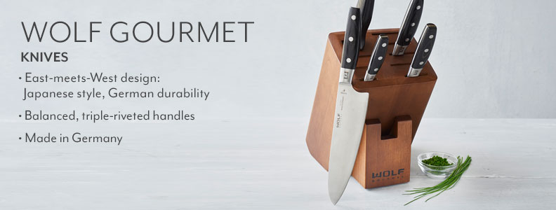 Wolf Gourmet knives. The precision of Japanese style blades meets the durability of German forging. Balanced, triple-riveted handles. Made in Germany.