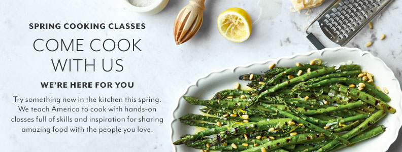 Spring cooking classes, come cook with us, we're here for you.