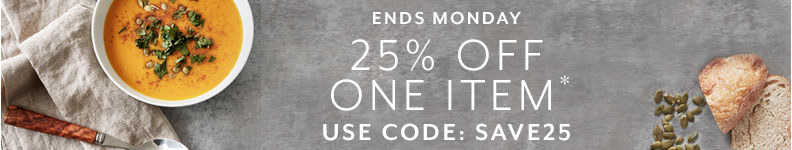 Ends Monday 25% off 1 item, shop online with code SAVE25.