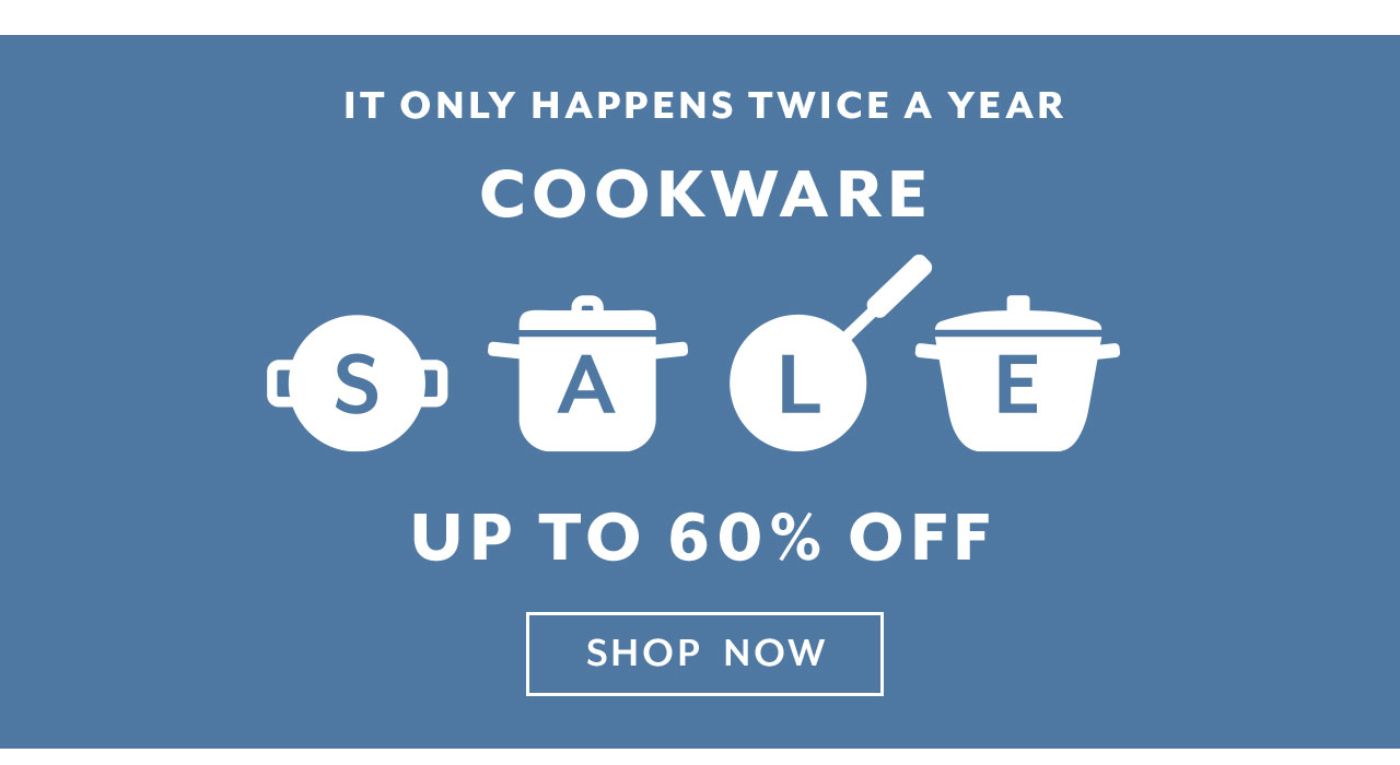 Cookware Sale up to 60% off, shop the sale.