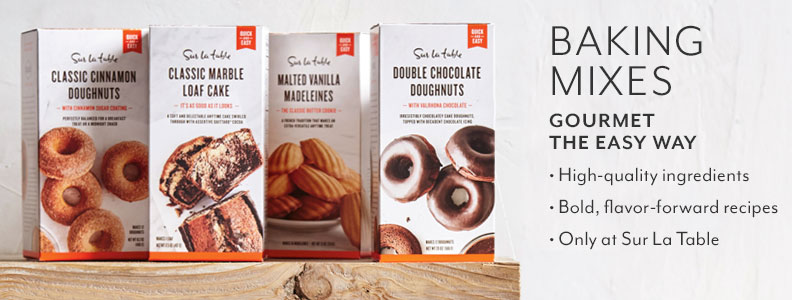 Baking Mixes, Gourmet the Easy Way. High-quality ingredients. Bold, flavor-forward recipes. Only at Sur La Table.