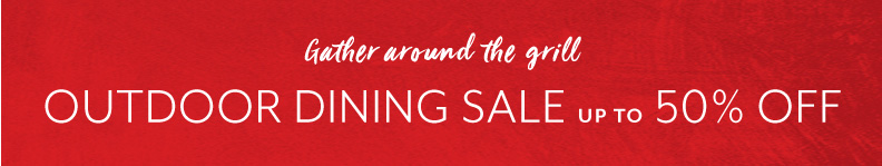 Outdoor Dining sale up to 50% off.