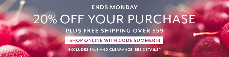 Ends Monday, 20% off your purchase plus free shipping over $59, shop online with code SUMMER18. Excludes sale and clearance, see details.