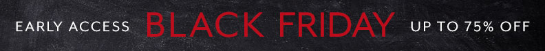 Early Access Black Friday up to 75% off.