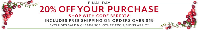 20% off your purchase plus free shipping over $59, shop online with code BERRY18. Exclusions apply, see details.