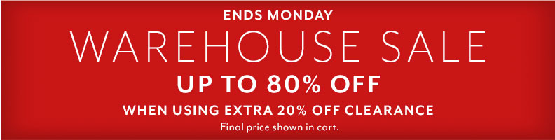 Ends Monday, Warehouse Sale. Up to 80% Off when using extra 20% off clearance. Final price shown in cart.