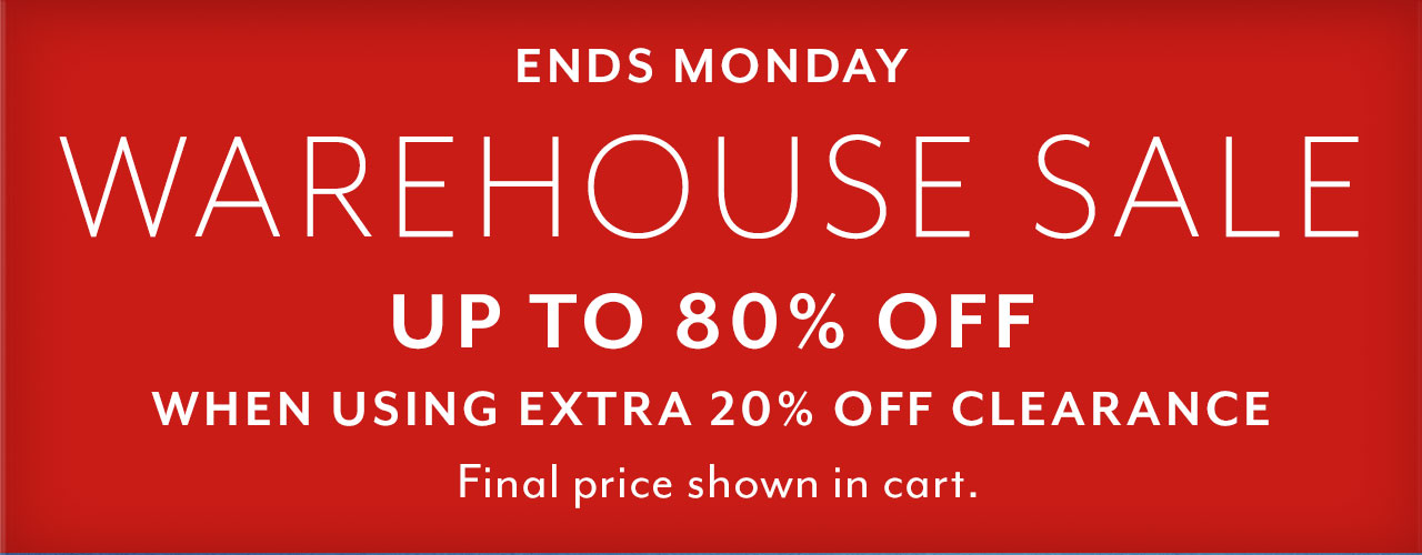 Ends Monday, Warehouse Sale. Up to 80% Off when using extra 20% off clearance. Final price shown in cart.