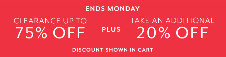 Ends Monday Clearance up to 75% off plus save an extra 20% off.