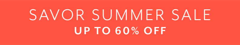Savor Summer sale up to 60% off