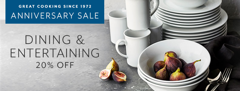 Great cooking since 1972 Anniversary Sale. Dinin & Entertaining 20% off.