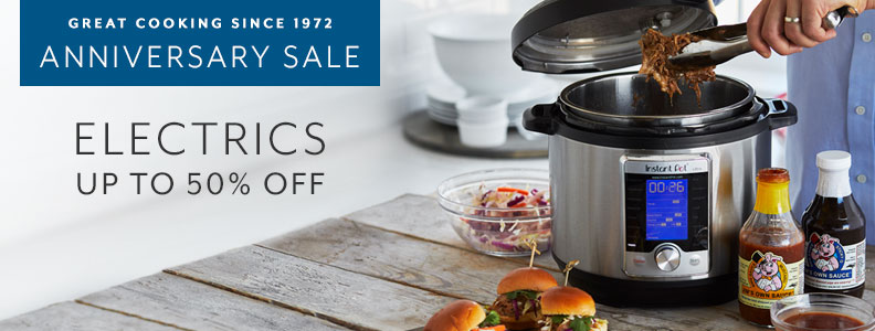 Great cooking since 1972 Anniversary Sale. Electrics up to 50% off.
