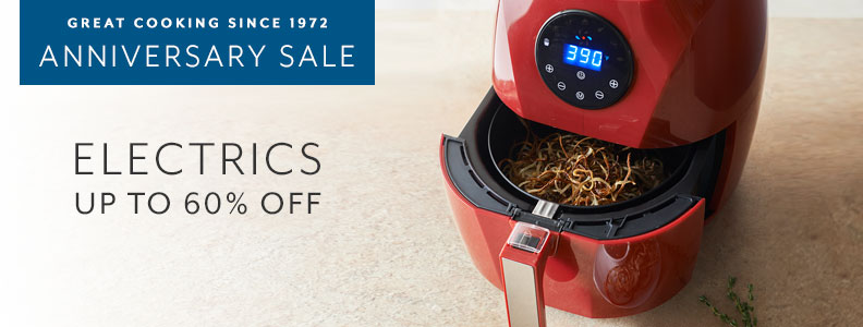 Great cooking since 1972 Anniversary Sale. Electrics up to 60% off.