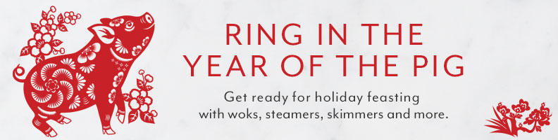 Ring in the year of the pig. Get ready for holiday feasting with woks, steamers, skimmers and more.