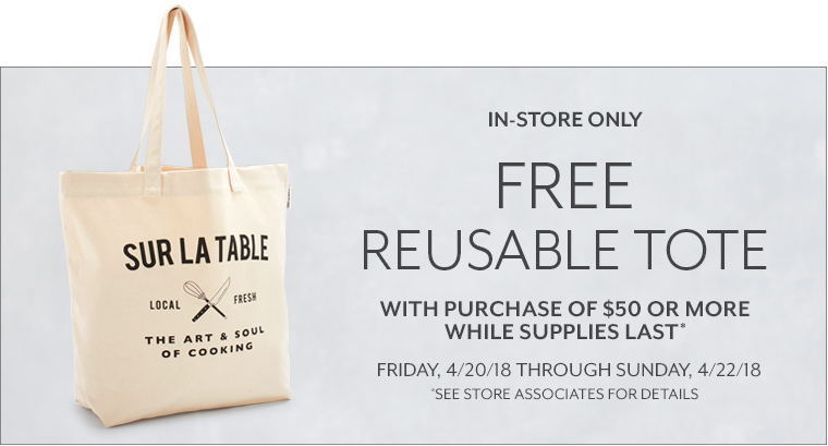 In store only free reusable tote with purchase of $50 or more while supplies last. Friday 4/20/18 through Sunday 4/22/18, see store associate for details.