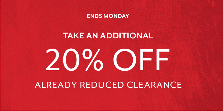Ends Monday take an additional 20% off already reduced clearance.
