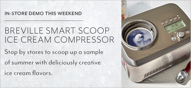 In store demo this weekend Breville Smart Scoop Ice Cream Compressor. Stop by stores to scoop up a sample of summer with deliciously creative ice cream flavors.