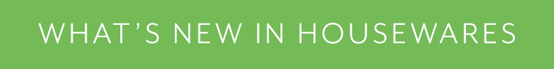 What's new in housewares.