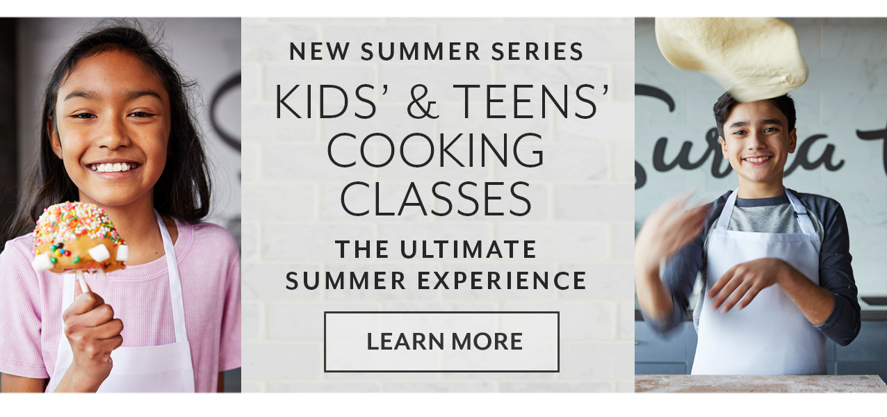 New summer series kids' & teens' cooking classes, the ultimate summer experience. Register now.