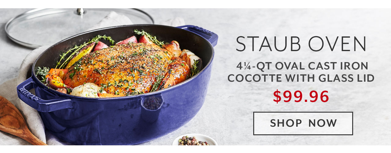 Today only Staub oven 4.25 quart oval cast iron with glass lid $99.96, shop now.