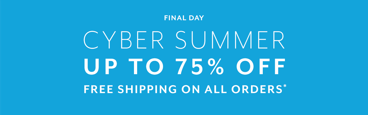 Ends Tuesday. Cyber Summer up to 75% Off. Free Shipping on all orders.