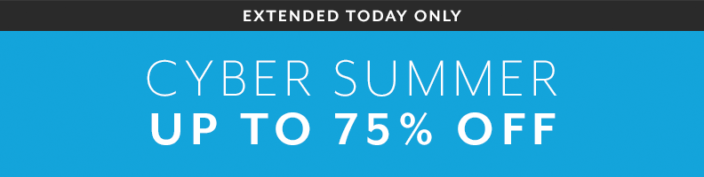 Extended Today Only. Cyber Summer up to 75% Off.