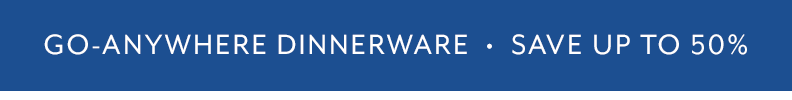 go-anywhere dinnerware save up to 50%.