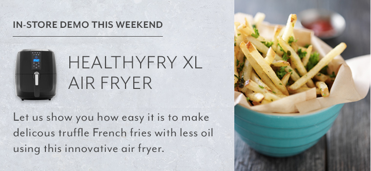 In store demo this weekend Healthy Fry XL. Let us show you how easy it is to make delicious truffle French fries with less oil using this innovative air fryer.